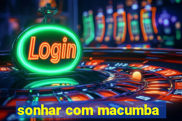 sonhar com macumba